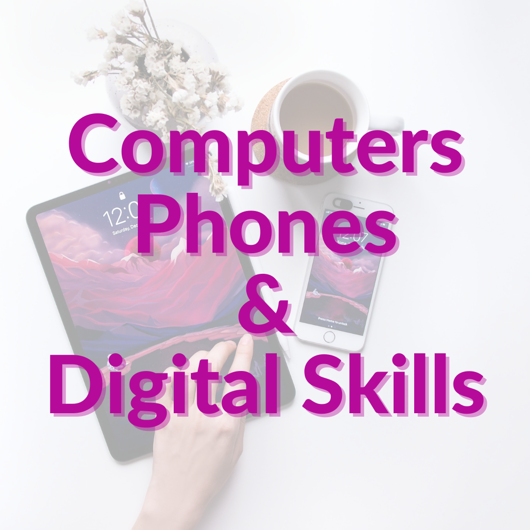 Computers Phones & Digital Skills