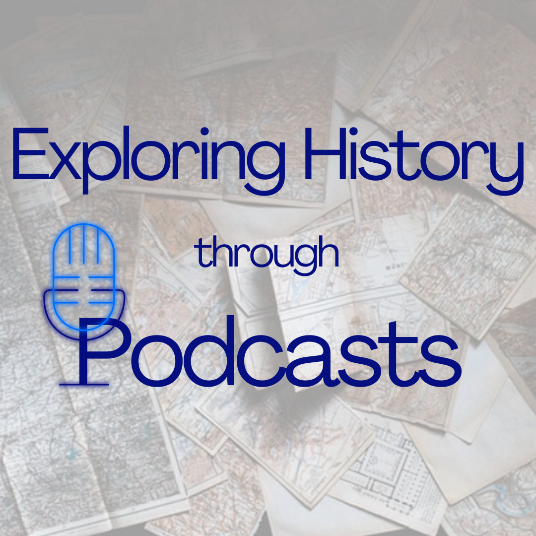 Exploring History Through Podcasts