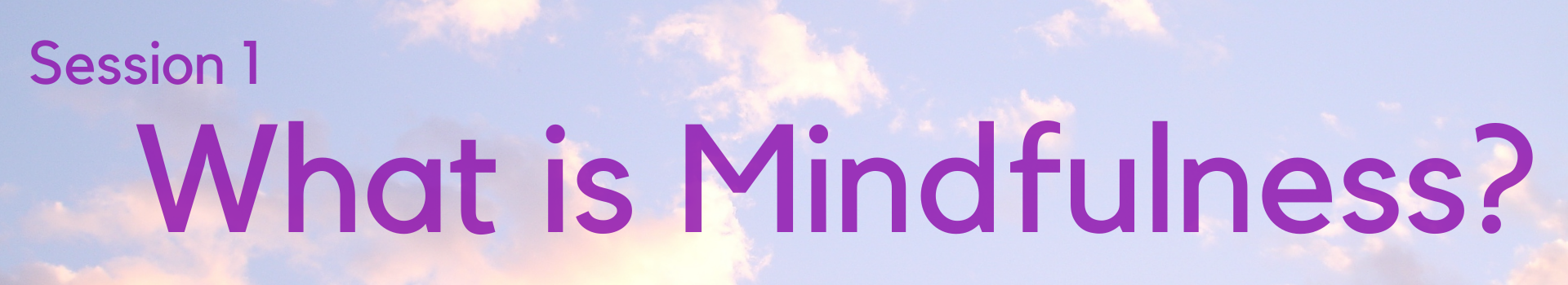 Session 1 - What is Mindfulness?